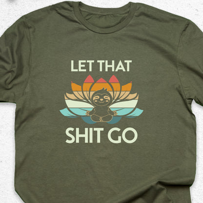 Let That Shit Go Sloth T-Shirt – Funny Yoga Tee, Meditation Shirt, Zen Humor Gift, Relaxation Tee