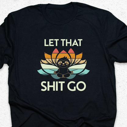 Let That Shit Go Sloth T-Shirt – Funny Yoga Tee, Meditation Shirt, Zen Humor Gift, Relaxation Tee