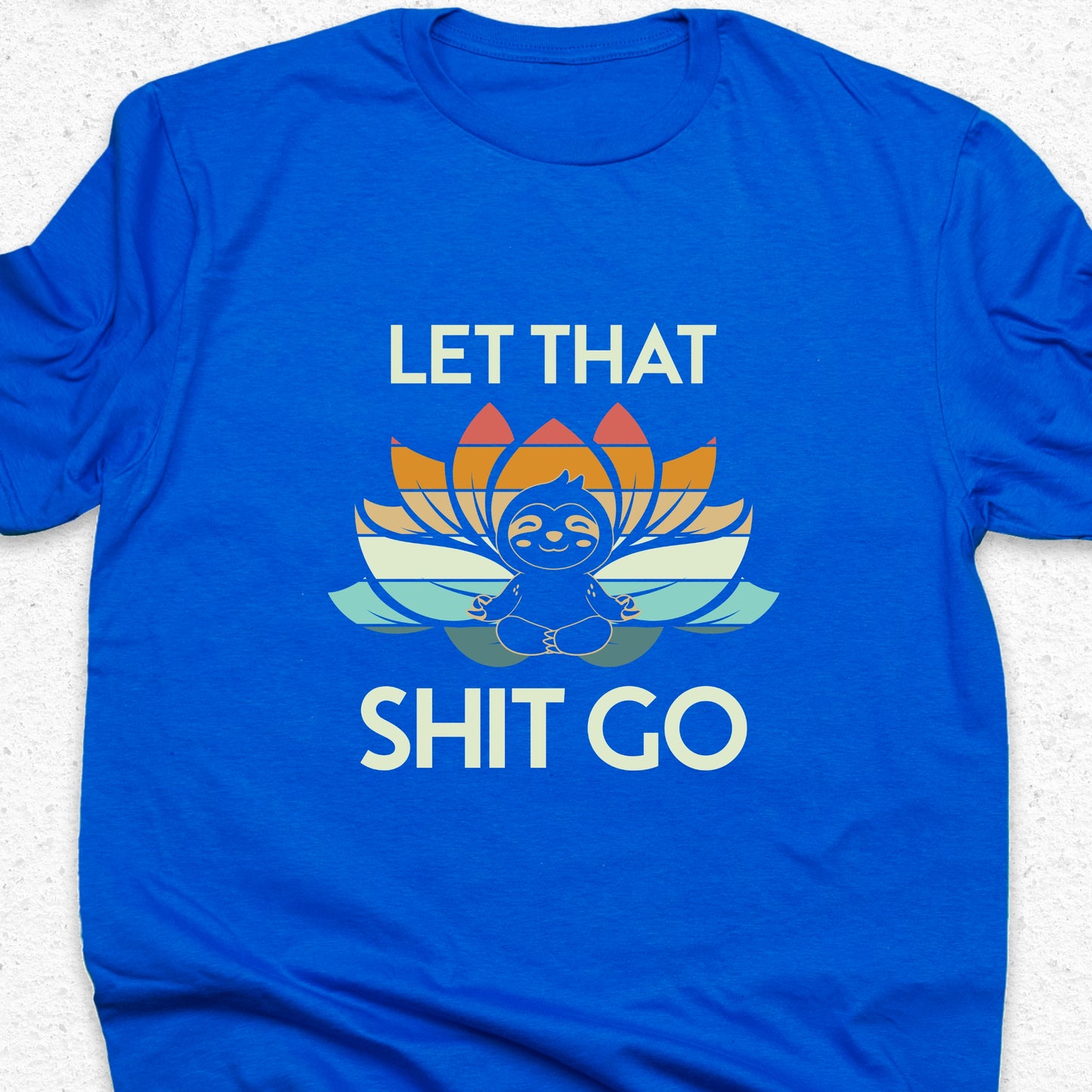 Let That Shit Go Sloth T-Shirt – Funny Yoga Tee, Meditation Shirt, Zen Humor Gift, Relaxation Tee