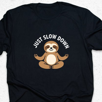 Just Slow Down Sloth T-Shirt – Cute Meditation Tee, Relaxation Shirt, Funny Calm Down Gift
