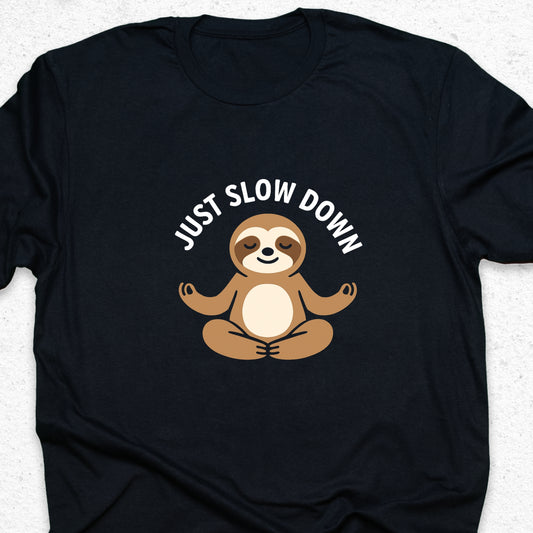 Just Slow Down Sloth T-Shirt – Cute Meditation Tee, Relaxation Shirt, Funny Calm Down Gift