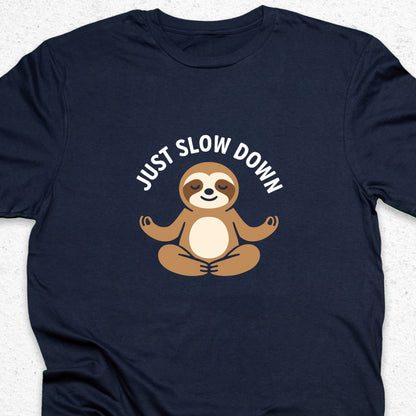 Just Slow Down Sloth T-Shirt – Cute Meditation Tee, Relaxation Shirt, Funny Calm Down Gift