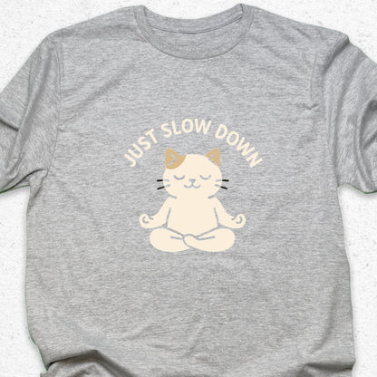 Just Slow Down Cat T-Shirt – Cute Meditation Tee, Relaxation Shirt, Funny Calm Down Gift