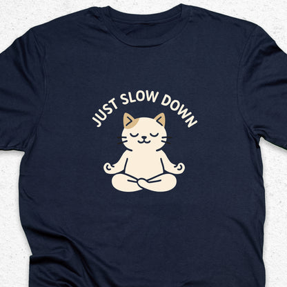 Just Slow Down Cat T-Shirt – Cute Meditation Tee, Relaxation Shirt, Funny Calm Down Gift