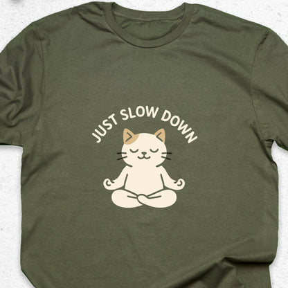 Just Slow Down Cat T-Shirt – Cute Meditation Tee, Relaxation Shirt, Funny Calm Down Gift