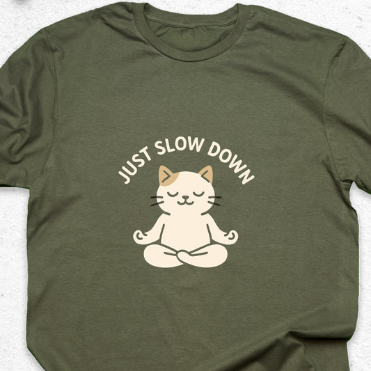 Just Slow Down Cat T-Shirt – Cute Meditation Tee, Relaxation Shirt, Funny Calm Down Gift