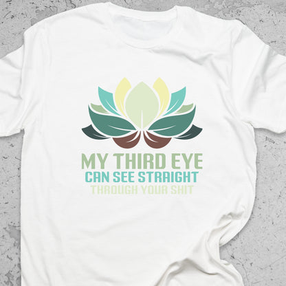 My Third Eye Can See Through Your Shit T-Shirt – Funny Spiritual Tee, Yoga Humor Shirt, Sarcastic Zen Gift