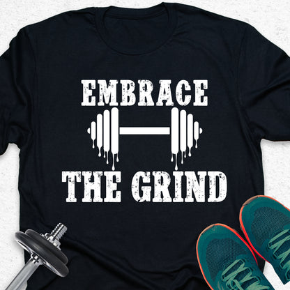 Embrace The Grind T-Shirt – Motivational Gym Tee, Fitness Workout Shirt, Weightlifting Apparel
