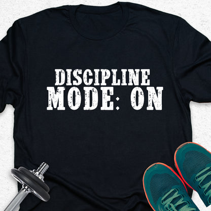 Discipline Mode On T-Shirt – Motivational Gym Tee, Fitness Workout Shirt, Training Mindset Apparel