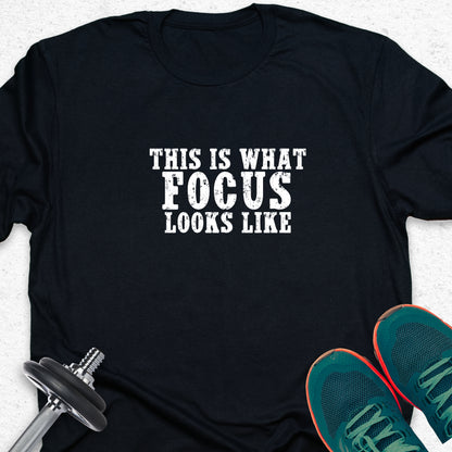 This Is What Focus Looks Like T-Shirt – Motivational Gym Tee, Fitness Mindset Shirt, Workout Apparel