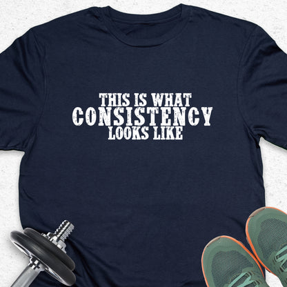 This Is What Consistency Looks Like T-Shirt – Motivational Gym Tee, Fitness Discipline Shirt