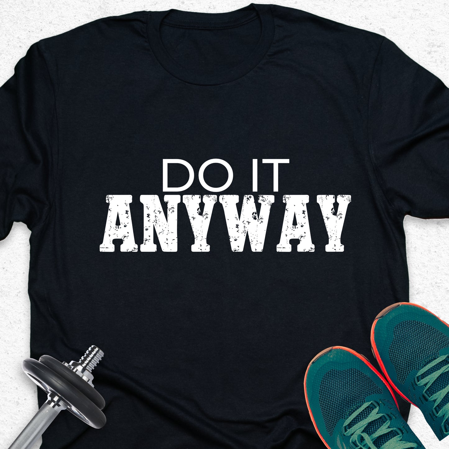 Do It Anyway T-Shirt – Bold Motivational Gym Tee, No Excuses Fitness Shirt