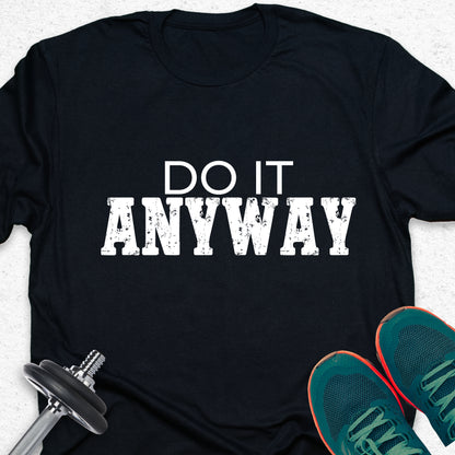 Do It Anyway T-Shirt – Bold Motivational Gym Tee, No Excuses Fitness Shirt