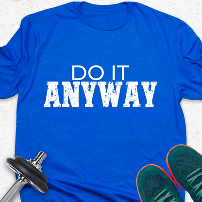 Do It Anyway T-Shirt – Bold Motivational Gym Tee, No Excuses Fitness Shirt