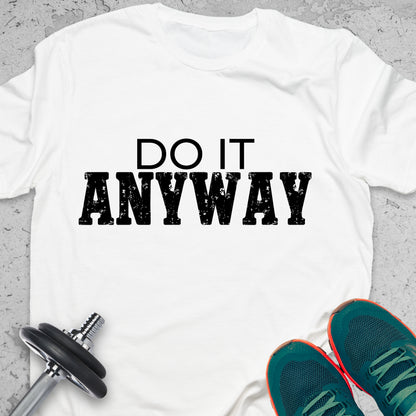 Do It Anyway T-Shirt – Bold Motivational Gym Tee, No Excuses Fitness Shirt