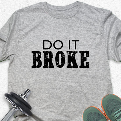 Do It Broke T-Shirt – Hustle Mindset Tee, Motivational Grind Shirt