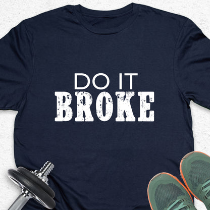 Do It Broke T-Shirt – Hustle Mindset Tee, Motivational Grind Shirt