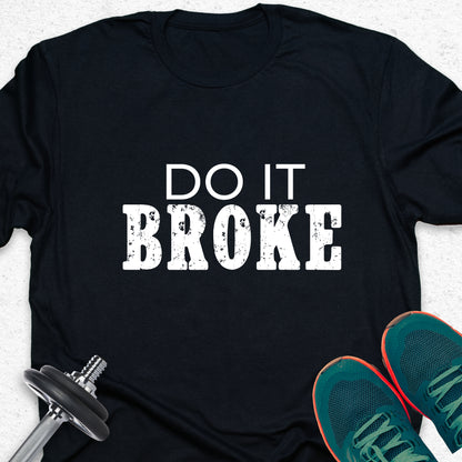 Do It Broke T-Shirt – Hustle Mindset Tee, Motivational Grind Shirt
