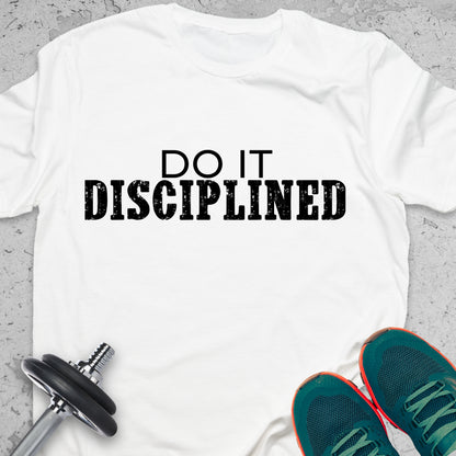 Do It Disciplined T-Shirt – Discipline Mindset Tee, Motivational Gym Shirt