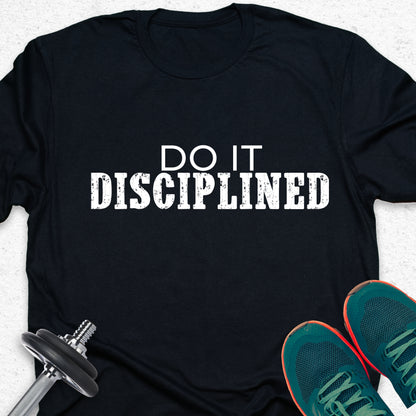 Do It Disciplined T-Shirt – Discipline Mindset Tee, Motivational Gym Shirt