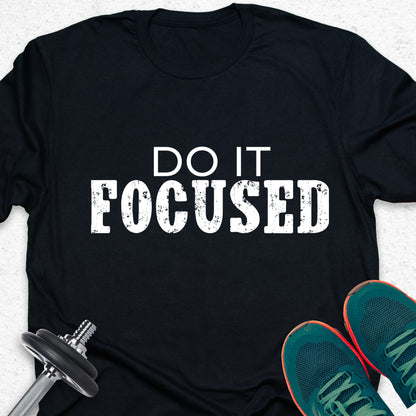 Do It Focused T-Shirt – Focus Mindset Tee, Discipline Motivation Shirt