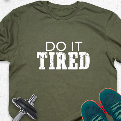 Do It Tired T-Shirt – Hustle Motivation Tee, No Excuses Gym Shirt