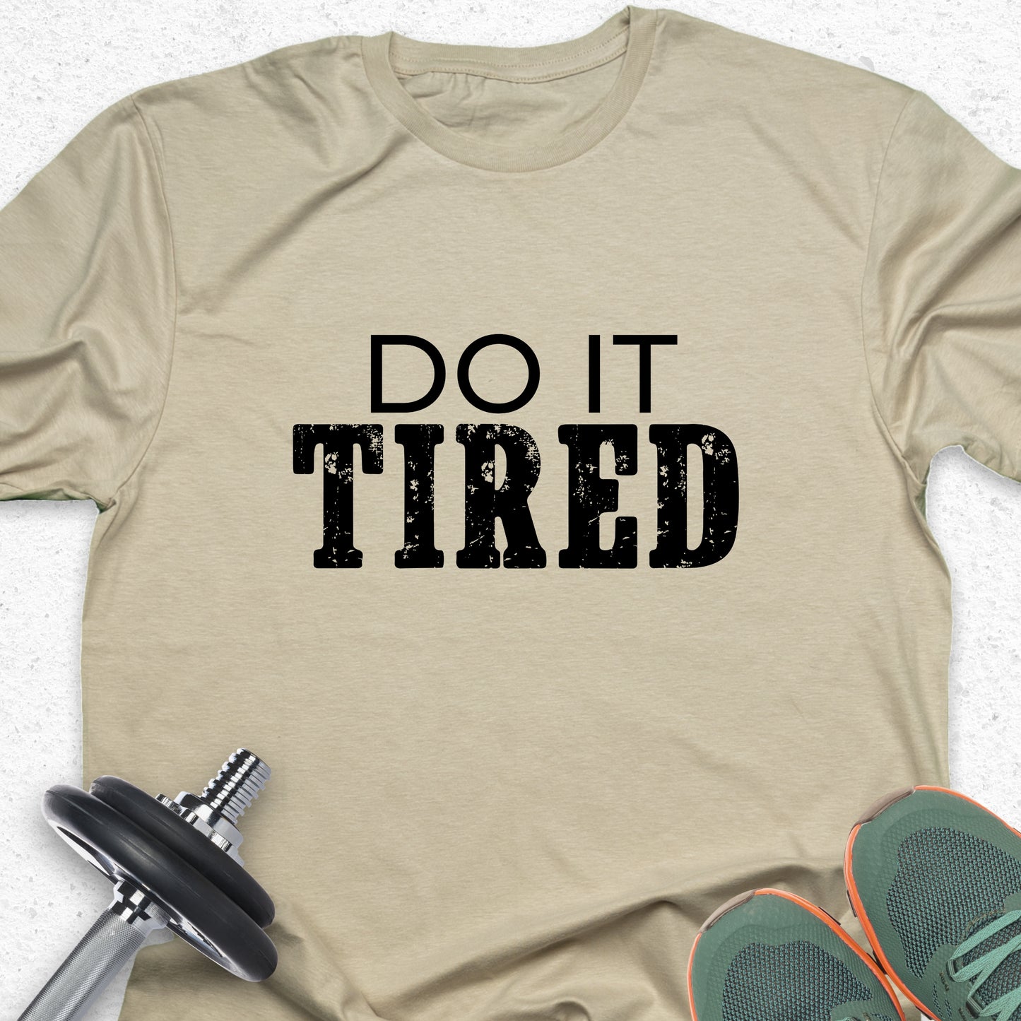 Do It Tired T-Shirt – Hustle Motivation Tee, No Excuses Gym Shirt