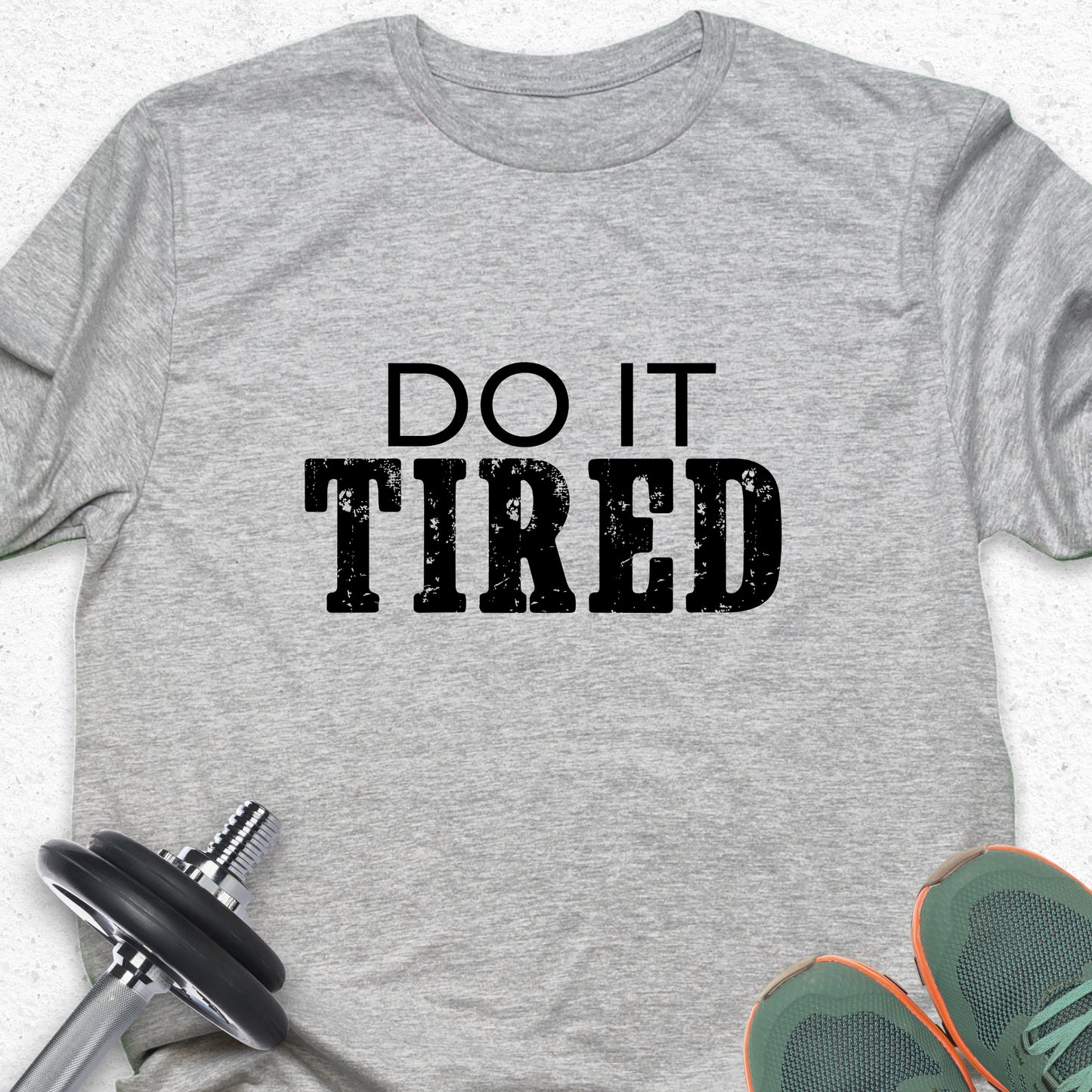 Do It Tired T-Shirt – Hustle Motivation Tee, No Excuses Gym Shirt