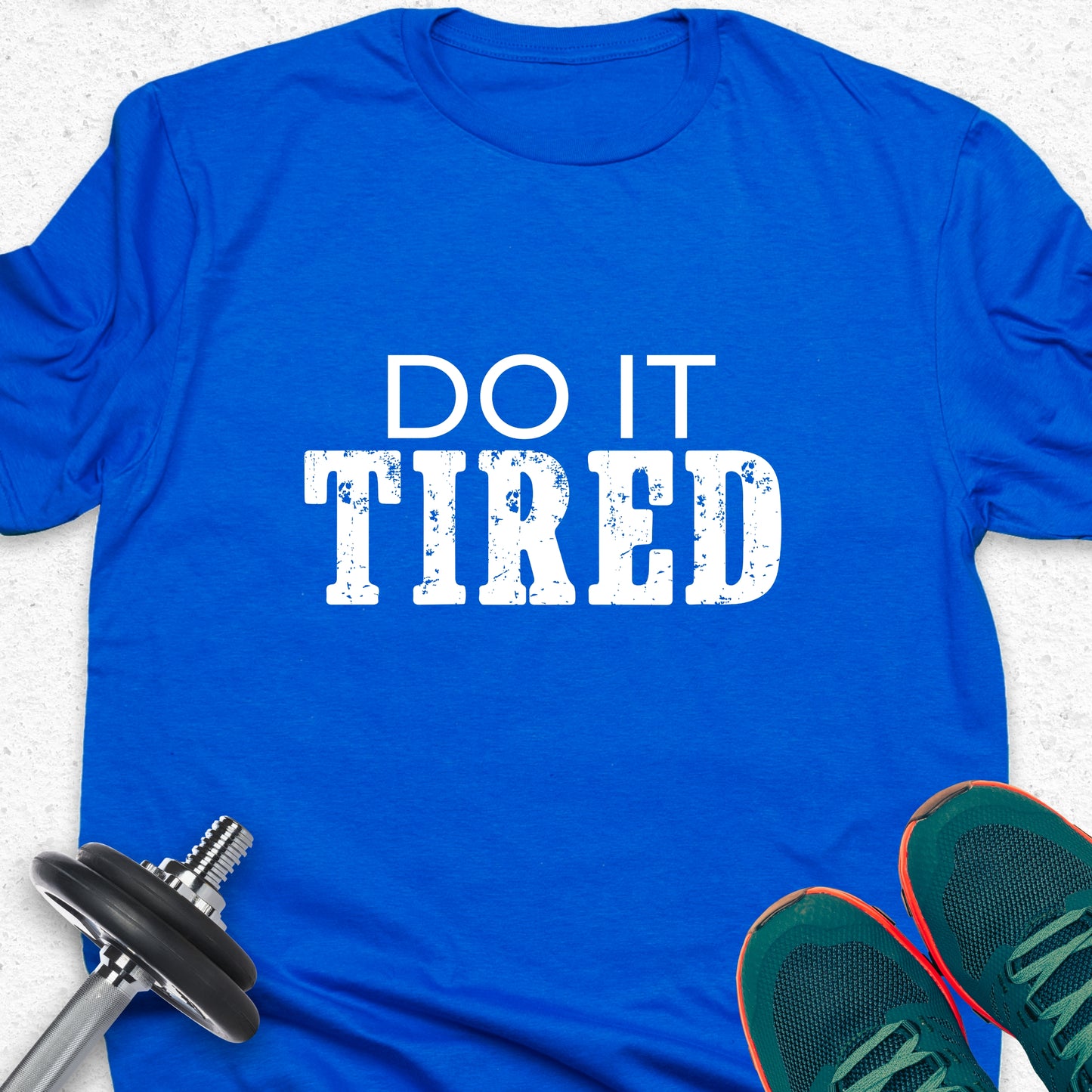 Do It Tired T-Shirt – Hustle Motivation Tee, No Excuses Gym Shirt