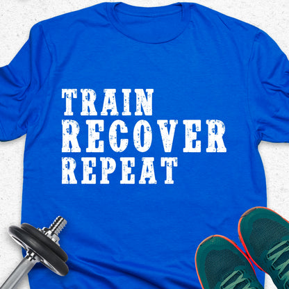 Train Recover Repeat T-Shirt – Fitness Motivation Gym Tee, Motivational Fitness Quote T-Shirt — Inspirational Workout Tee