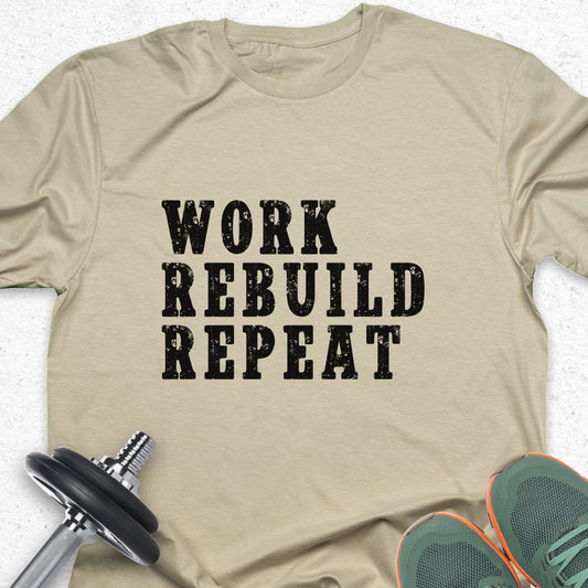 Work Rebuild Repeat T-Shirt – Motivational Fitness Gym Tee — Inspirational Workout Tee