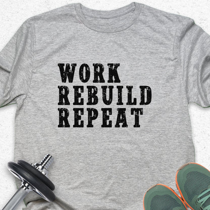 Work Rebuild Repeat T-Shirt – Motivational Fitness Gym Tee — Inspirational Workout Tee