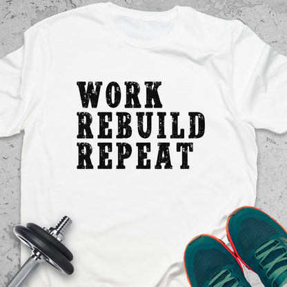 Work Rebuild Repeat T-Shirt – Motivational Fitness Gym Tee — Inspirational Workout Tee