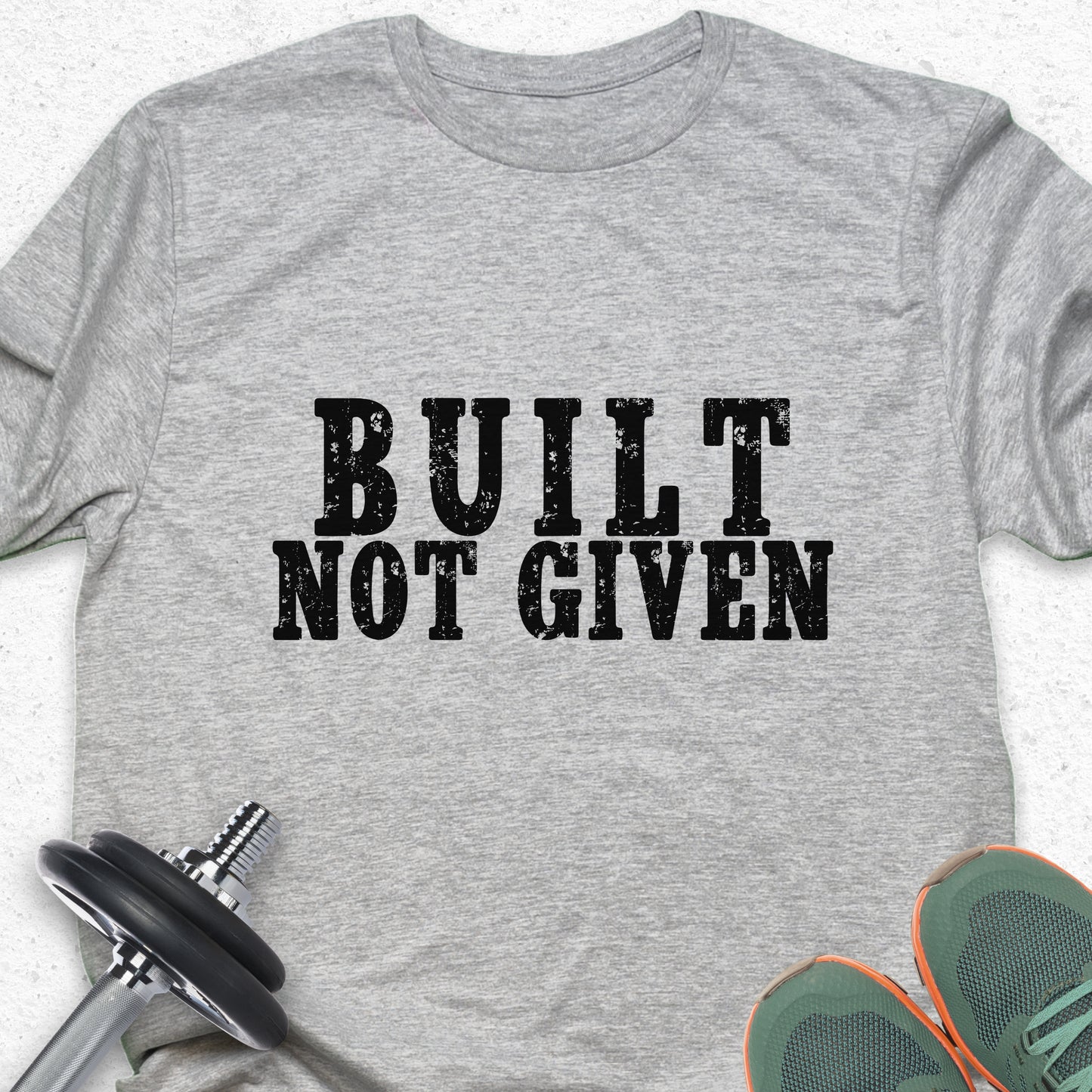 Built Not Given T-Shirt – Hard Work & Strength Motivation Gym Tee — Inspirational Workout Tee