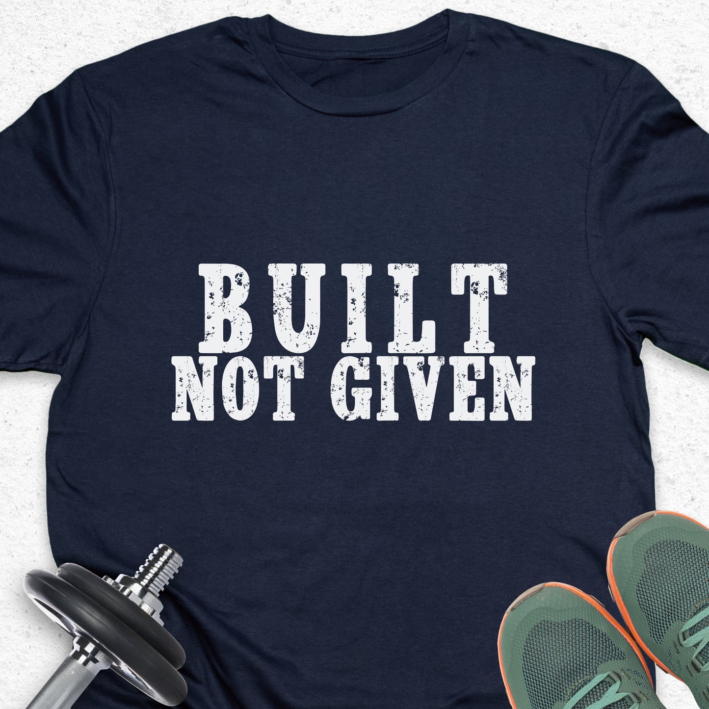 Built Not Given T-Shirt – Hard Work & Strength Motivation Gym Tee — Inspirational Workout Tee