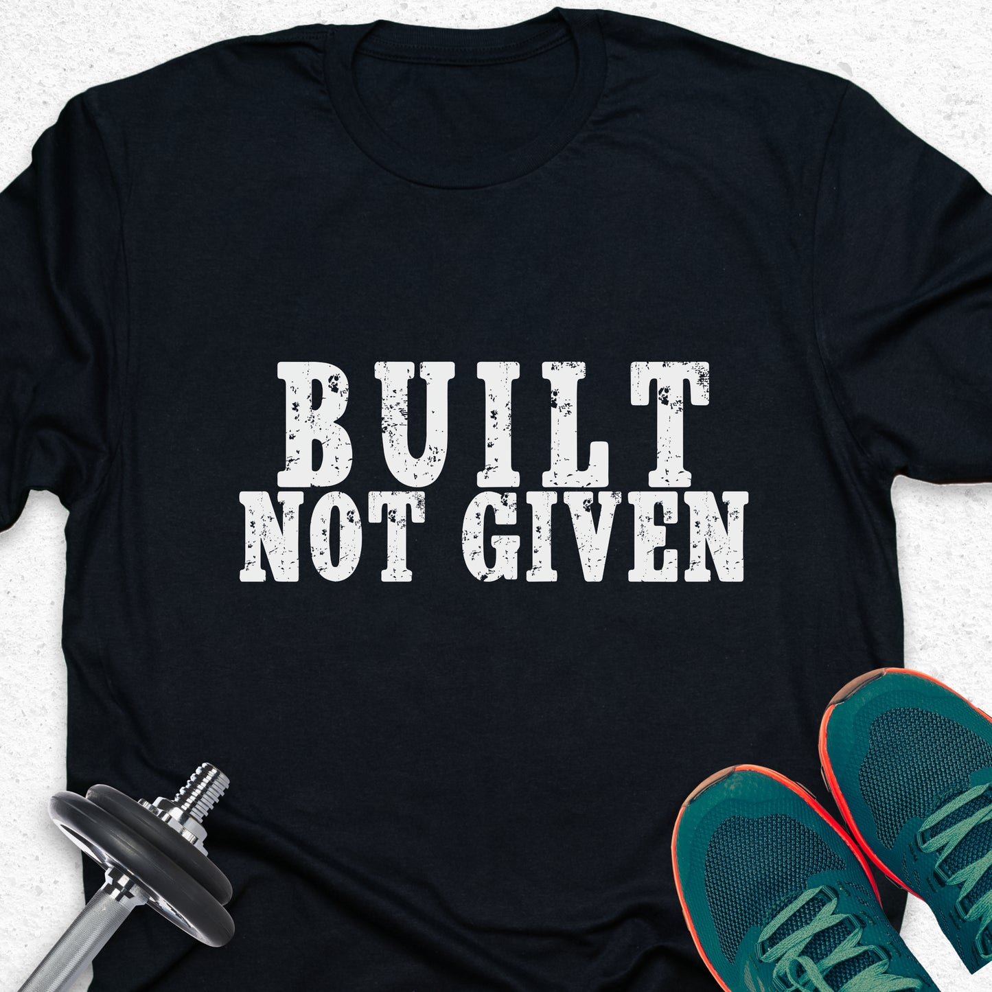 Built Not Given T-Shirt – Hard Work & Strength Motivation Gym Tee — Inspirational Workout Tee
