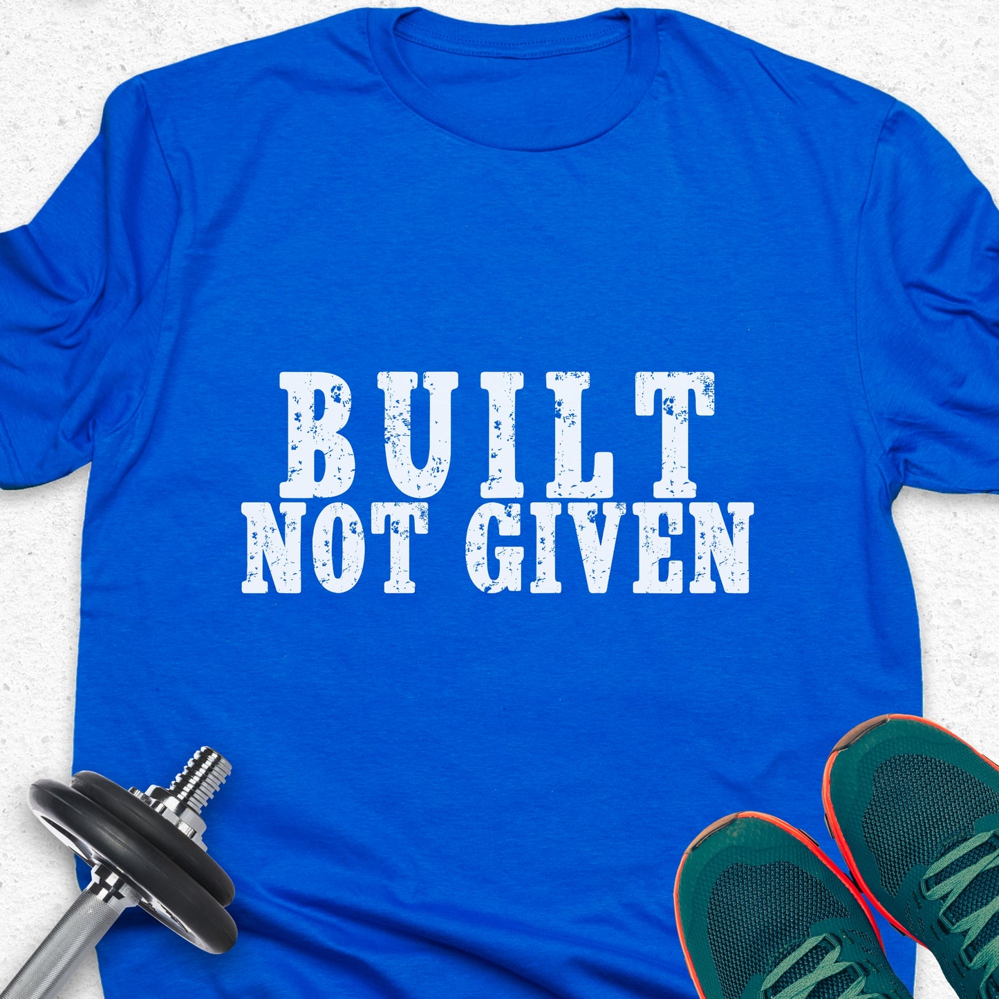 Built Not Given T-Shirt – Hard Work & Strength Motivation Gym Tee — Inspirational Workout Tee