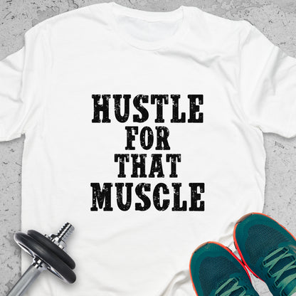 Hustle For That Muscle T-Shirt – Funny Gym Motivation Workout Tee — Inspirational Workout Tee, Workout Humour