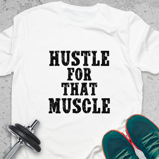 Hustle For That Muscle T-Shirt – Funny Gym Motivation Workout Tee — Inspirational Workout Tee, Workout Humour