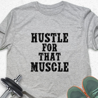 Hustle For That Muscle T-Shirt – Funny Gym Motivation Workout Tee — Inspirational Workout Tee, Workout Humour