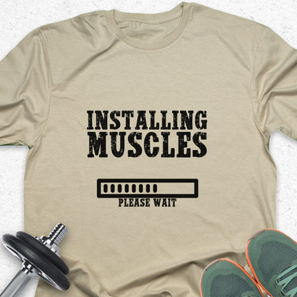 Installing Muscles T-Shirt – Funny Gym Progress Workout Tee— Inspirational Workout Tee