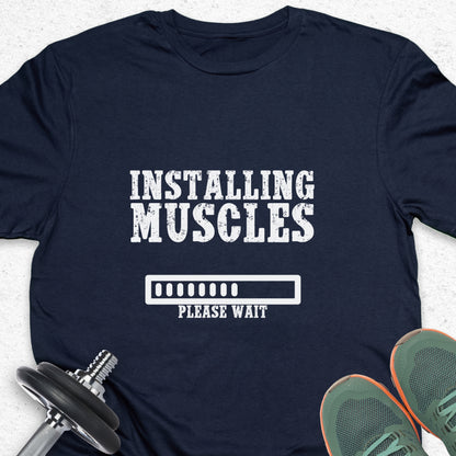 Installing Muscles T-Shirt – Funny Gym Progress Workout Tee— Inspirational Workout Tee