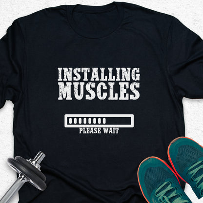 Installing Muscles T-Shirt – Funny Gym Progress Workout Tee— Inspirational Workout Tee