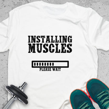 Installing Muscles T-Shirt – Funny Gym Progress Workout Tee— Inspirational Workout Tee