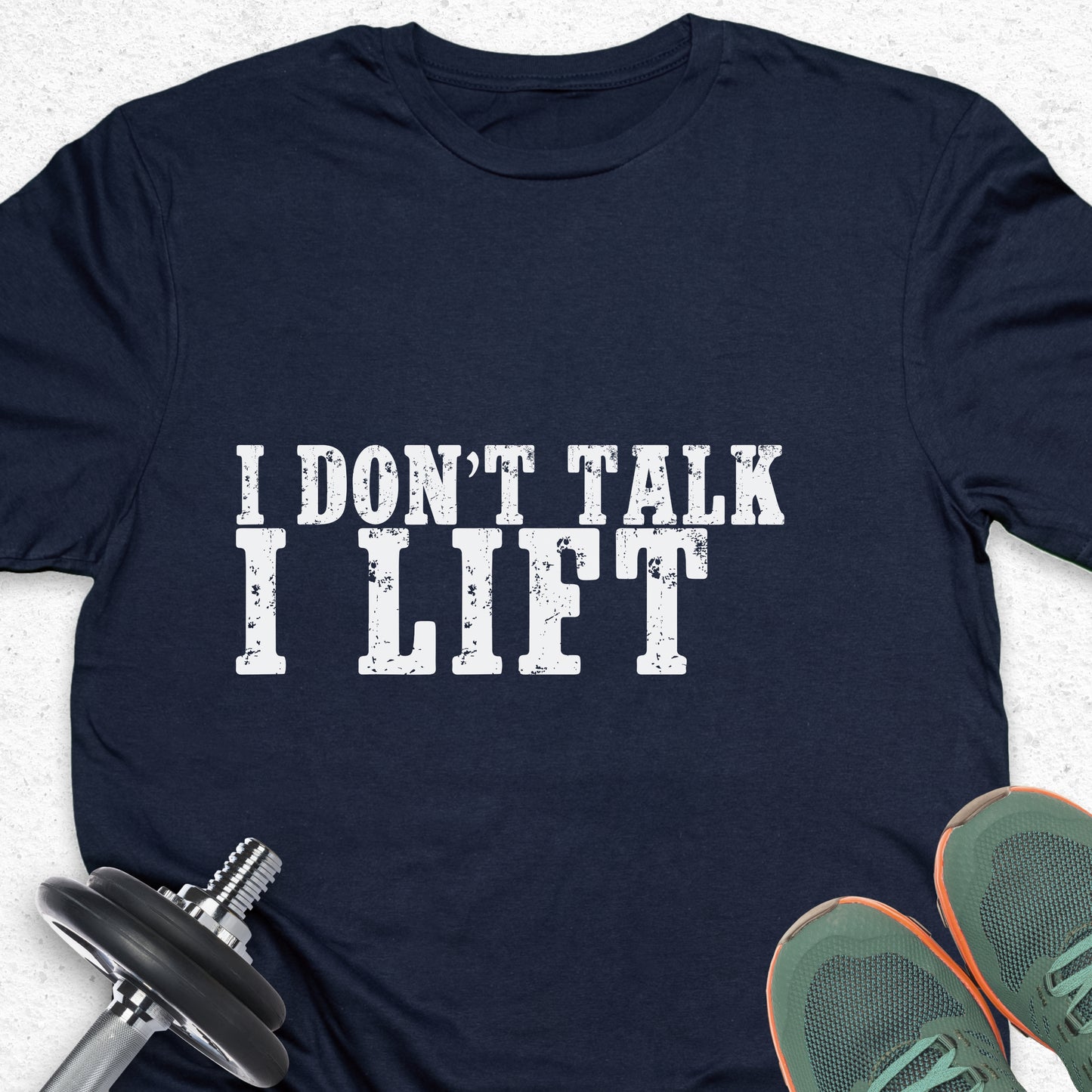 I Don’t Talk I Lift T-Shirt – Bold Gym Motivation Workout Tee— Inspirational Workout Tee