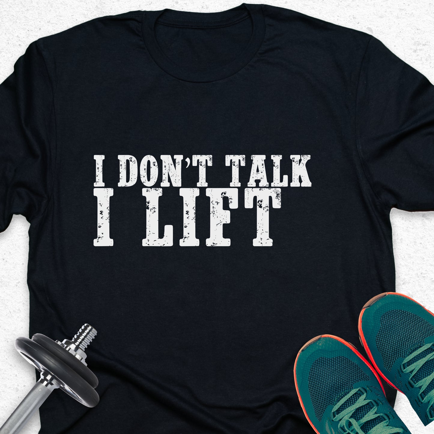 I Don’t Talk I Lift T-Shirt – Bold Gym Motivation Workout Tee— Inspirational Workout Tee