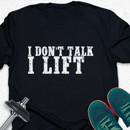 I Don’t Talk I Lift T-Shirt – Bold Gym Motivation Workout Tee— Inspirational Workout Tee