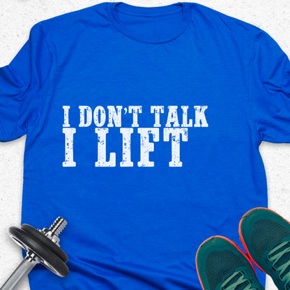 I Don’t Talk I Lift T-Shirt – Bold Gym Motivation Workout Tee— Inspirational Workout Tee