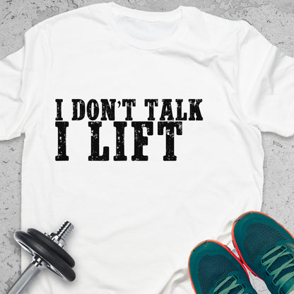 I Don’t Talk I Lift T-Shirt – Bold Gym Motivation Workout Tee— Inspirational Workout Tee