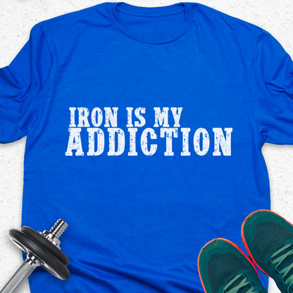 Iron Is My Addiction T-Shirt – Hardcore Gym & Weightlifting Tee— Inspirational Workout Tee